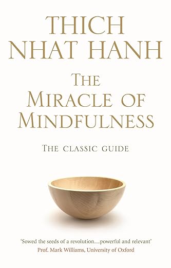 The Miracle Of Mindfulness: The Classic Guide to Meditation by the World's Most Revered Master (Rider 100)